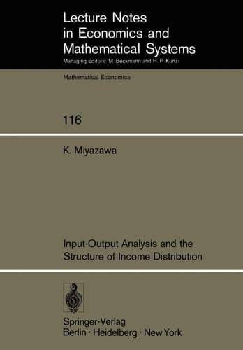 Input-Output Analysis and the Structure of Income Distribution (Lecture Notes in Economics and Mathematical Systems, 116)