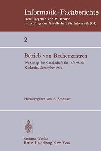 Betrieb von Rechenzentren: Workshop der Gesellschaft für Informatik, Karlsruhe, 23.–24. September 1975 (Informatik-Fachberichte, 2) (German and English Edition)