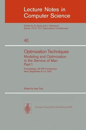 Optimization Techniques. Modeling and Optimization in the Service of Man 1: Proceedings, 7th IFIP Conference, Nice, Sept. 8-12, 1975 (Lecture Notes in ... Science, 40) (English and French Edition)