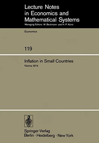 Inflation in Small Countries: Proceedings of an International Conference Held at the Institute for Advanced Studies Vienna, November 1974 (Lecture Notes in Economics and Mathematical Systems, 119)