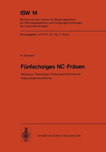 Fünfachsiges NC-Fräsen Beitrag zur Technologie, Teileprogrammierung und Postprozessorverarbeitung
