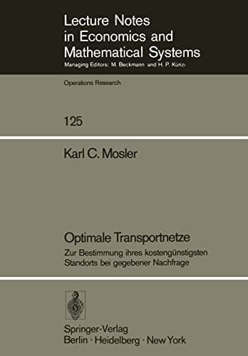 Optimale Transportnetze: Zur Bestimmung ihres kostengünstigsten Standorts bei gegebener Nachfrage (Lecture Notes in Economics and Mathematical Systems, 125) (German Edition)