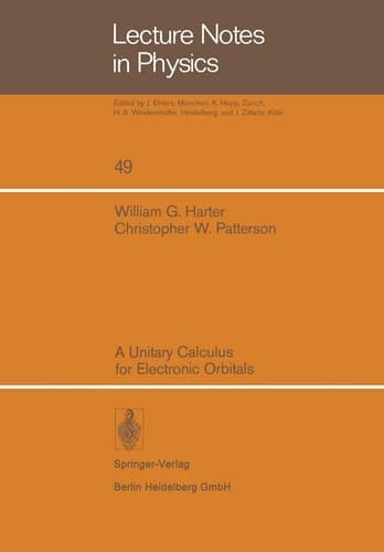 A Unitary Calculus for Electronic Orbitals (Lecture Notes in Physics, 49)
