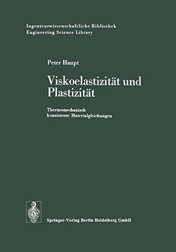 Viskoelastizität und Plastizität: Thermomechanisch konsistente Materialgleichungen (Ingenieurwissenschaftliche Bibliothek Engineering Science Library) (German Edition)