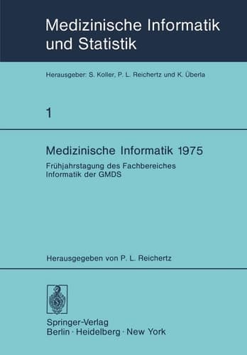 Medizinische Informatik 1975: Frühjahrstagung des Fachbereiches Informatik der GMDS (Medizinische Informatik, Biometrie und Epidemiologie, 1) (German Edition)