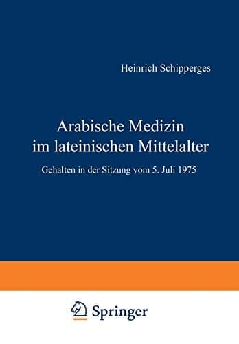 Arabische Medizin im lateinischen Mittelalter Gehalten in der Sitzung vom 5. Juli 1975