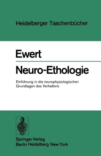 Neuro-Ethologie Einführung in die neurophysiologischen Grundlagen des Verhaltens