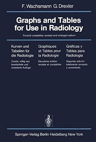 Graphs and Tables for Use in Radiology / Kurven und Tabellen für die Radiologie / Graphiques et Tables pour la Radiologie / Gráficas y Tablas para ... (English, French and Spanish Edition)