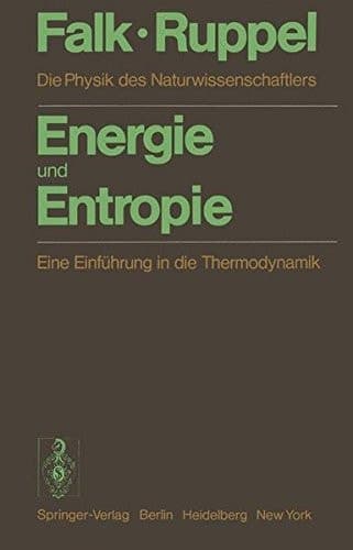 Energie und Entropie Die Physik des Naturwissenschaftlers. Eine Einführung in die Thermodynamik