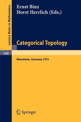 Categorical Topology: Proceedings of the Conference held at Mannheim, 21-25 July 1975 (Lecture Notes in Mathematics, 540) (English, German and French Edition)