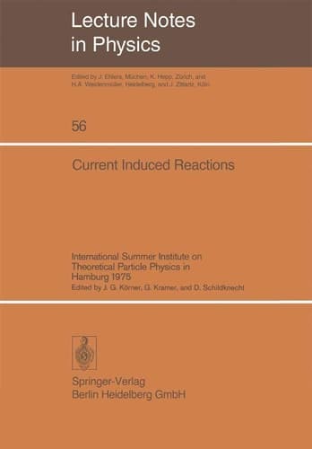 Current Induced Reactions: International Summer Institute on Theoretical Particle Physics in Hamburg 1975 (Lecture Notes in Physics, 56)