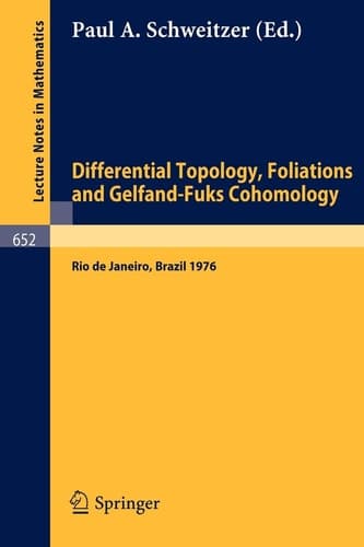 Differential Topology, Foliations and Gelfand-Fuks Cohomology: Proceedings of the Symposium Held at the Ponteficia Universidade Catolica do Rio de ... 652) (English and French Edition)