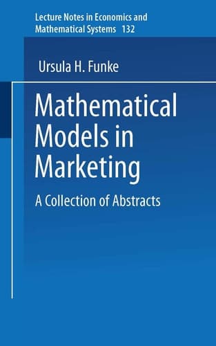 Mathematical Models in Marketing: A Collection of Abstracts (Lecture Notes in Economics and Mathematical Systems: Operations Research, 132)
