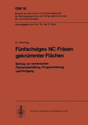 Fünfachsiges NC-Fräsen gekrümmter Flächen Beitrag zur numerischen Flächendarstellung, Programmierung und Fertigung