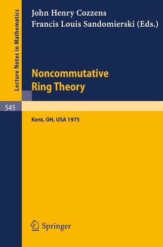 Noncommutative Ring Theory Papers Presented at the Internation Conference held at Kent State University April 4-5, 1975