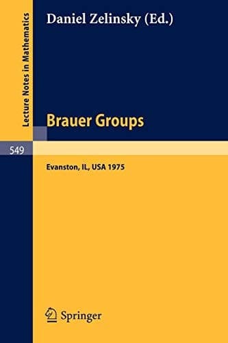 Brauer Groups: Proceedings of the Conference held at Evanston, October 11-15, 1975 (Lecture Notes in Mathematics, 549)