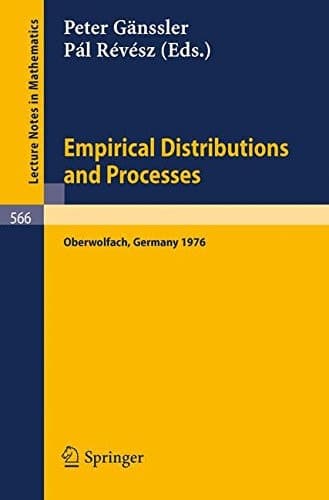 Empirical Distributions and Processes: Selected Papers from a Meeting at Oberwolfach, March 28 - April 3, 1976 (Lecture Notes in Mathematics, 566)