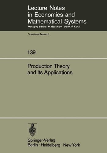 Production Theory and Its Applications: Proceedings of a Workshop (Lecture Notes in Economics and Mathematical Systems, 139)