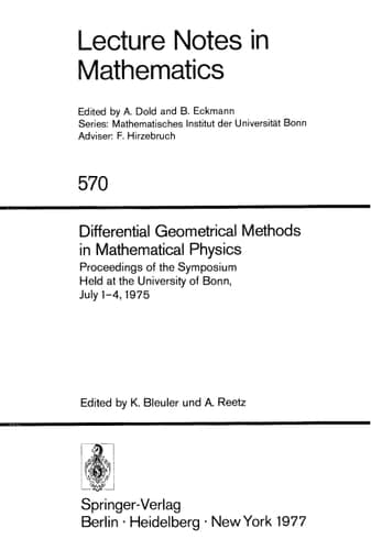 Differential Geometrical Methods in Mathematical Physics Proceedings of the Symposium Held at the University at the University of Bonn, July 1 - 4, 1975