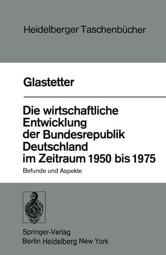 Die wirtschaftliche Entwicklung der Bundesrepublik Deutschland im Zeitraum 1950 bis 1975: Befunde und Aspekte (Heidelberger Taschenbücher, 185) (German Edition)