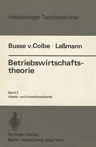Betriebswirtschaftstheorie Band 2: Absatz- und Investitionstheorie