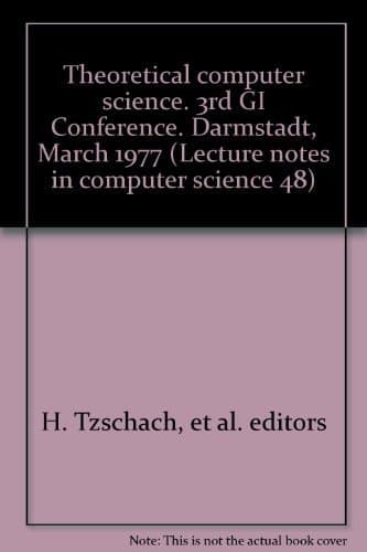 Theoretical computer science. 3rd GI Conference. Darmstadt, March 1977 (Lecture notes in computer science 48)