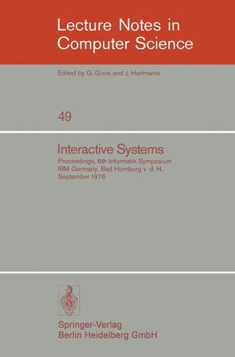 Interactive Systems: Proceedings, 6. Informatik-Symposium, IBM Germany, Bad Homburg v.d.H., September 1976 (Lecture Notes in Computer Science, 49) (English and German Edition)