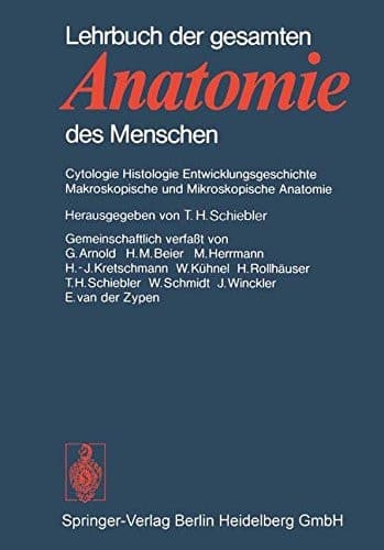 Lehrbuch der gesamten Anatomie des Menschen Cytologie, Histologie, Entwicklungsgeschichte, makroskop. u. mikroskop. Anatomie ; unter Berücks. d. Gegenstandskataloges