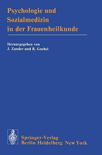 Psychologie und Sozialmedizin in der Frauenheilkunde Vorträge des 6. Fortbildungskurses „Gynäkologie und Geburtshilfe” der I. Frauenklinik der Universität München