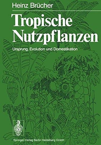 Tropische Nutzpflanzen Ursprung, Evolution und Domestikation
