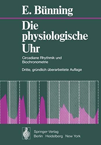 Die Physiologische Uhr Circadiane Rhythmik und Biochronometrie