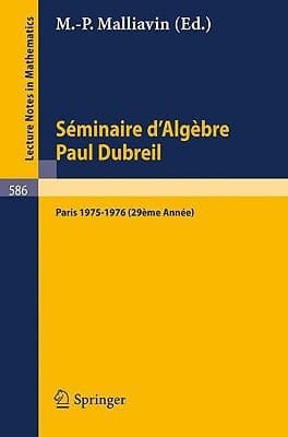 Séminaire d'Algèbre Paul Dubreil: Paris 1975-1976 29ème Année (Lecture Notes in Mathematics, 586) (French and English Edition)