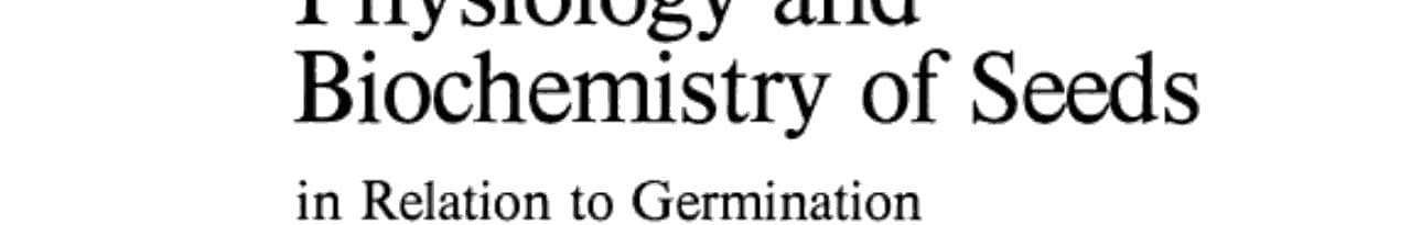 Physiology and Biochemistry of Seeds in Relation to Germination 1 Development, Germination, and Growth