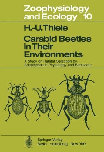 Carabid Beetles in Their Environments A Study on Habitat Selection by Adaptations in Physiology and Behaviour