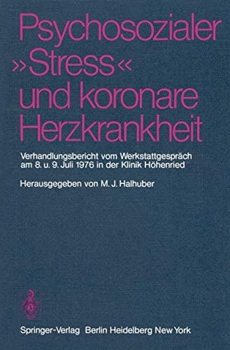 Psychosozialer „Stress“ und koronare Herzkrankheit Verhandlungsbericht vom Werkstattgespräch am 8. und 9. Juli 1976 in der Klinik Höhenried
