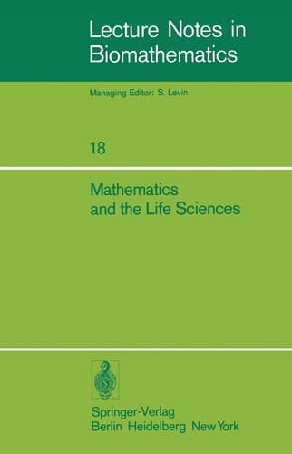 Mathematics and the Life Sciences: Selected Lectures, Canadian Mathematical Congress, August 1975 (Lecture Notes in Biomathematics, 18)