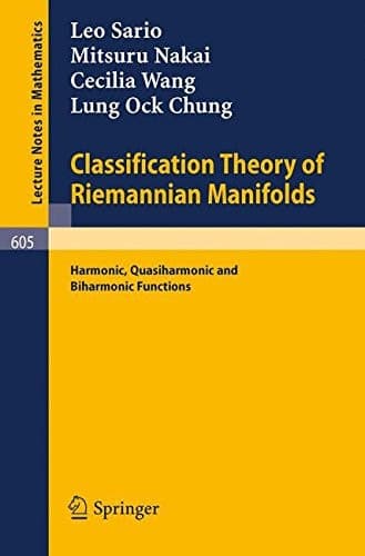 Classification Theory of Riemannian Manifolds: Harmonic, Quasiharmonic and Biharmonic Functions (Lecture Notes in Mathematics, 605)