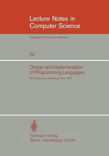 Design and Implementation of Programming Languages: Proceedings of a DoD Sponsored Workshop, Ithaca, October 1976 (Lecture Notes in Computer Science, 54)