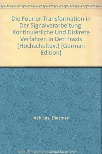 Die Fourier-Transformation in der Signalverarbeitung kontinuierliche und diskrete Verfahren der Praxis