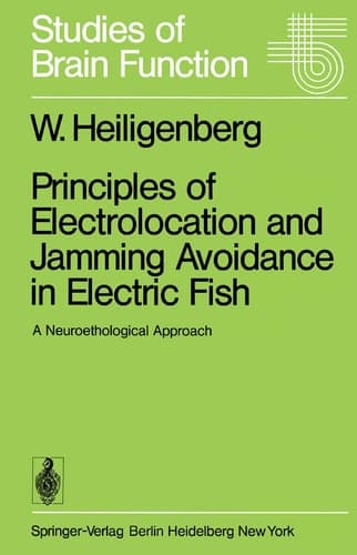 Principles of Electrolocation and Jamming Avoidance in Electric Fish: A Neuroethological Approach (Studies of Brain Function, 1)