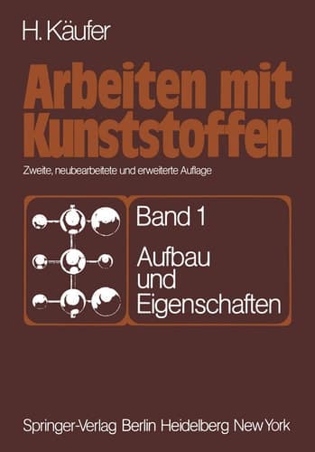 Arbeiten mit Kunststoffen Band 1: Aufbau und Eigenschaften