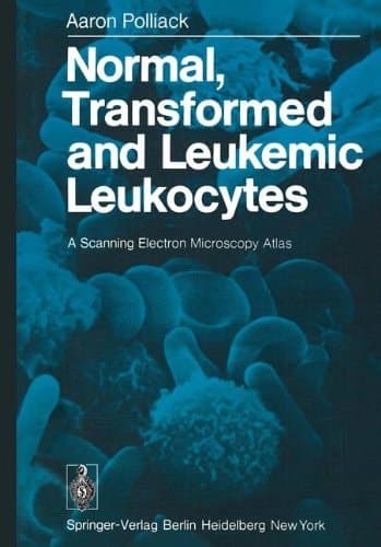 Normal, Transformed and Leukemic Leukocytes A Scanning Electron Microscopy Atlas