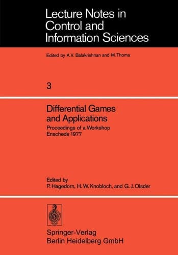 Differential Games and Applications: Proceedings of a Workshop Enschede 1977 (Lecture Notes in Control and Information Sciences, 3)