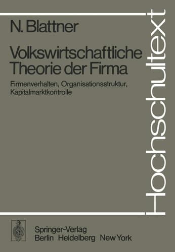 Volkswirtschaftliche Theorie der Firma: Firmenverhalten, Organisationsstruktur, Kapitalmarktkontrolle (Hochschultext) (German Edition)