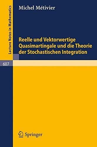 Reelle und Vektorwertige Quasimartingale und die Theorie der stochastischen Integration (Lecture Notes in Mathematics, 607) (German Edition)