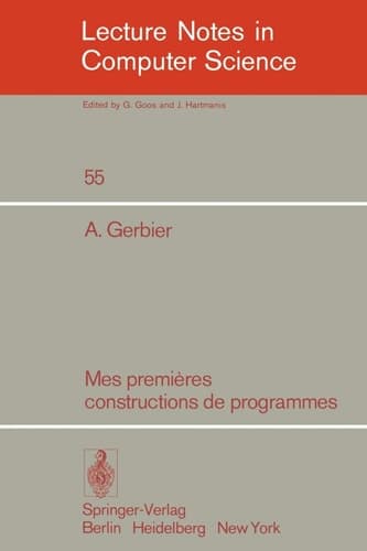 Mes premieres constructions de programmes (Lecture Notes in Computer Science, 55) (French Edition)