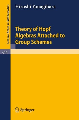 Theory of Hopf Algebras Attached to Group Schemes (Lecture Notes in Mathematics, 614)