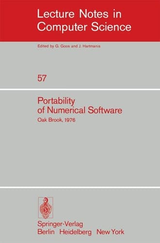 Portability of Numerical Software: Workshop, Oak Brook, Illinois, June 21-23, 1976 (Lecture Notes in Computer Science, 57)