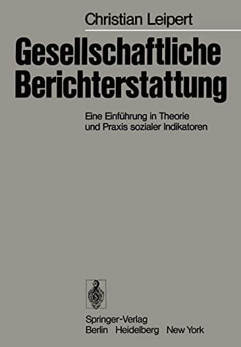 Gesellschaftliche Berichterstattung: Eine Einführung in Theorie und Praxis sozialer Indikatoren (German Edition)