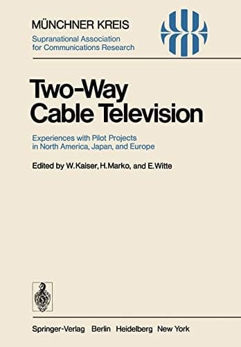 Two-Way Cable Television: Experiences with Pilot Projects in North America, Japan, and Europe. Proceedings of a Symposium Held in Munich, April 27–29, 1977 (Telecommunications, 1)